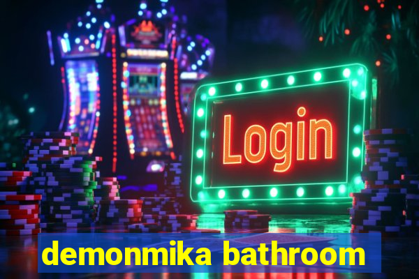 demonmika bathroom